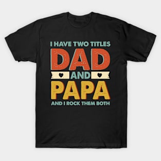 I Have Two Titles Dad And Papa Gift For Men Father's Day T-Shirt